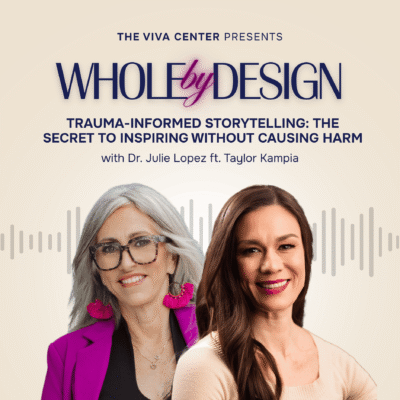 Whole By Design podcast Episode 26 - Trauma-Informed Storytelling: The Secret to Inspiring Without Causing Harm With Taylor Kampia